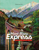 Le Mont-Blanc Express. Le Fayet-Chamonix-Vallorcine 1908-2008 L'invention du tourisme alpin