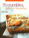 70 crumbles, tartes et tartelettes. Recettes sucrées faciles à réaliser