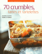 70 crumbles, tartes et tartelettes. Recettes sucrées faciles à réaliser