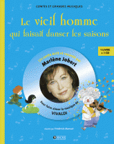 Le vieil homme qui faisait danser les saisons. Pour faire aimer la musique de Vivaldi
avec 1 CD audio