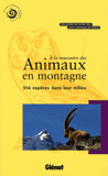 A la rencontre des animaux en montagne. 356 espèces dans leur milieu