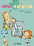Nino & Rébecca Tome 5
Ton corps change !