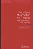 Favoritisme et corruption à la française. Petits arrangements avec la probité