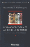 Les banques centrales à l'échelle du monde. L'internationalisation des banques centrales des débuts du XXe siècle à nos jours