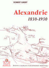 Alexandrie, 1830-1930, pack en 2 volumes : tomes 1 et 2. Histoire d'une communauté citadine