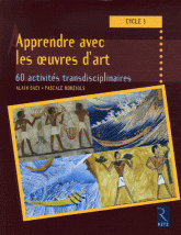Apprendre avec les oeuvres d'art. 60 activités transdisciplinaires cycle 3
