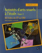Activités d'arts visuels, Cycles 2 et 3. Tome 2, 80 fiches du CP au CM2