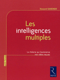 Les intelligences multiples. La théorie qui bouleverse nos idées reçues