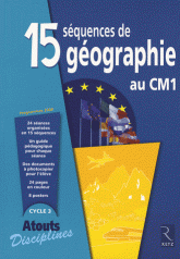 15 Séquences de géographie au CM1. Programmes 2008, Cycle 3