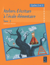 Ateliers d'écriture à l'école élémentaire, Cycles 2 et 3. Tome 2