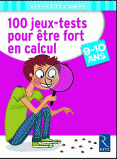 100 jeux-tests pour être fort en calcul. 9-10 ans