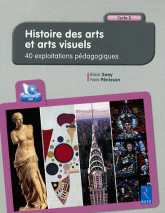Histoire des arts et arts visuels Cycle 3. 40 exploitations pédagogiques
avec 1 Cédérom