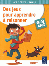 Des jeux pour apprendre à raisonner. 6-8 ans
