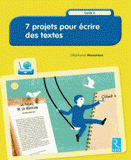 7 projets pour écrire des textes. Cycle 3
avec 1 Cédérom