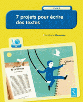 7 projets pour écrire des textes. Cycle 3
avec 1 Cédérom