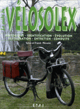 Le guide du VéloSolex. Historique, identification, évolution, restauration, entretien, conduite