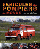 Véhicules de pompiers du monde. 125 Ans d'histoire