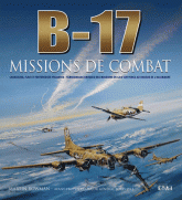 B-17, missions de combat. Chasseurs, Flak et forteresses volantes : témoignages uniques des missions de la 8e Air Force au-dessus de l'Allemagne