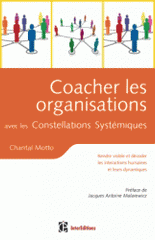 Coacher les organisations avec les constellations systémiques. Rendre visible et décoder les interactions humaines et leurs dynamiques