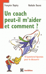 Un coach peut-il m'aider ? Et comment ?. 10 questions/réponses pour le découvrir