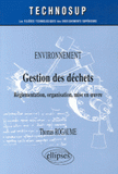 Gestion des déchets. Réglementation, organisation, mise en oeuvre