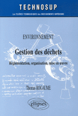 Gestion des déchets. Réglementation, organisation, mise en oeuvre