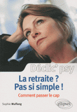 La retraite ? Pas si simple !. Comment passer le cap