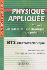 Physique appliquée BTS électrotechnique. Tome 1, les bases de l'électronique de puissance
2e édition