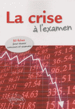 La crise à l'examen. 30 fiches pour réussir concours et examens