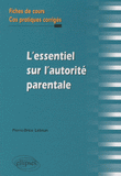 L'essentiel de l'autorité parentale. Fiches de cours et cas pratiques corrigés