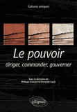 Le pouvoir. Diriger, commander, gouverner