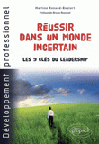 Réussir dans un monde incertain. Les 9 clés du leadership