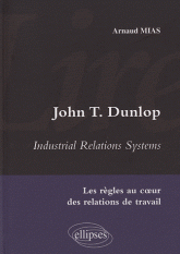 John T Dunlop - Industrial Relations System. Les règles au coeur des relations de travail