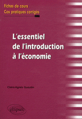 L'essentiel de l'introduction à l'économie. Fiches de cours et cas pratiques corrigés