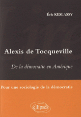Alexis de Tocqueville - De la démocratie en Amérique. Pour une sociologie de la démocratie