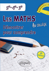 Les mathématiques au collège. Démontrer pour comprendre 5e-4e-3e
2e édition