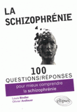 100 questions/réponses pour mieux comprendre la schizophrénie