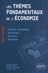 Les thèmes fondamentaux de l'économie. 100 fiches de synthèse