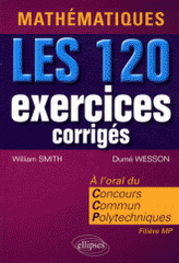 Mathématiques les 120 exercices corrigés à l'oral du Concours Commun Polytechniques. Filière MP