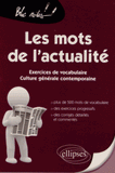 Les mots de l'actualité. Exercices de vocabulaire, culture générale contemporaine