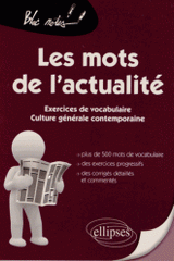 Les mots de l'actualité. Exercices de vocabulaire, culture générale contemporaine