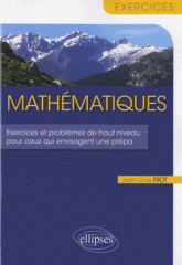Mathématiques. Exercices et problèmes de haut niveau pour ceux qui envisagent une prépa