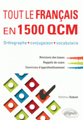 Tout le Français en 1500 QCM. Orthographe, conjugaison, vocabulaire