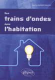 Des trains d'ondes dans l'habitation