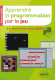 Apprendre la programmation par le jeu. A la découverte du langage Python