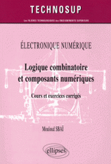 Logique combinatoire et composants numériques. Cours et exercices corrigés