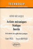 ACTIONS MECANIQUES, STATIQUE, INERTIE. Génie mécanique, De la théorie aux applications pratiques