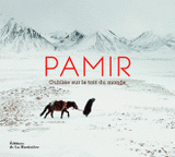 Pamir. Oubliés sur le toit du monde