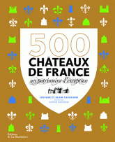 500 châteaux de France. Un patrimoine d'exception