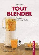 Tout blender. 30 recettes de smoothies et cocktails
